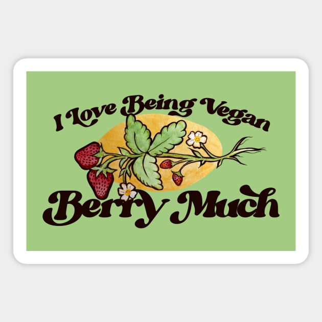 I love being vegan BERRY MUCH Magnet by bubbsnugg